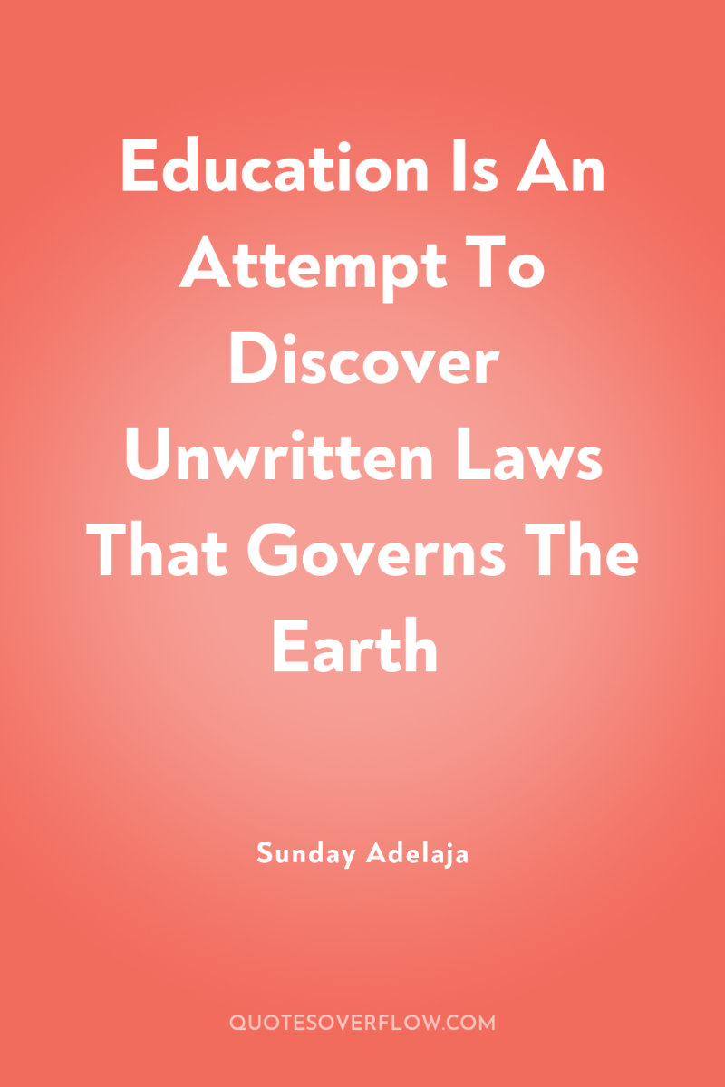 Education Is An Attempt To Discover Unwritten Laws That Governs...