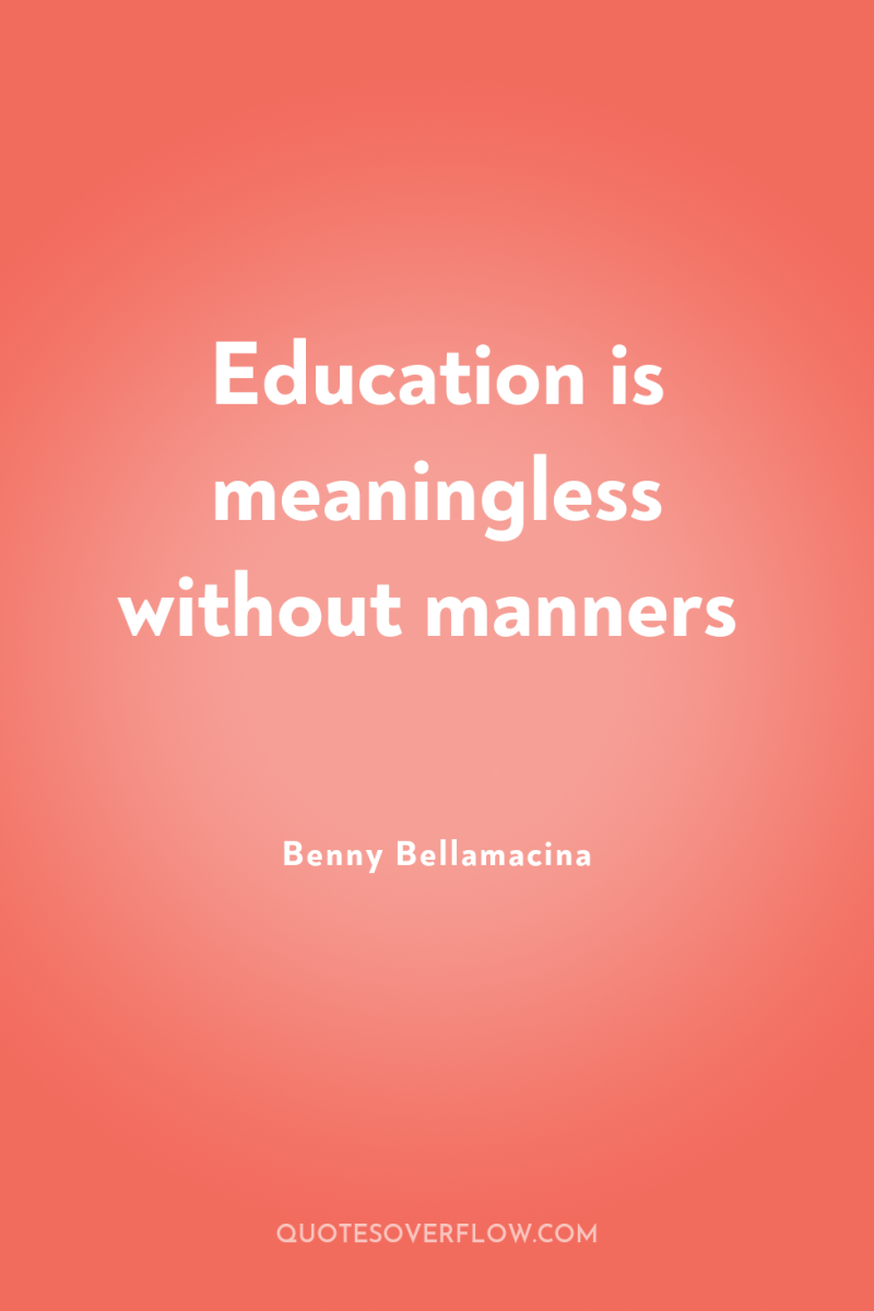 Education is meaningless without manners 