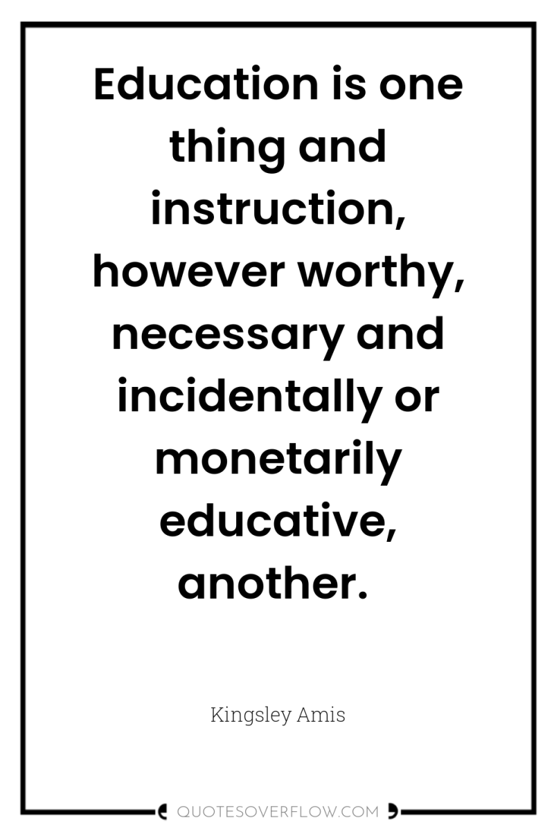 Education is one thing and instruction, however worthy, necessary and...
