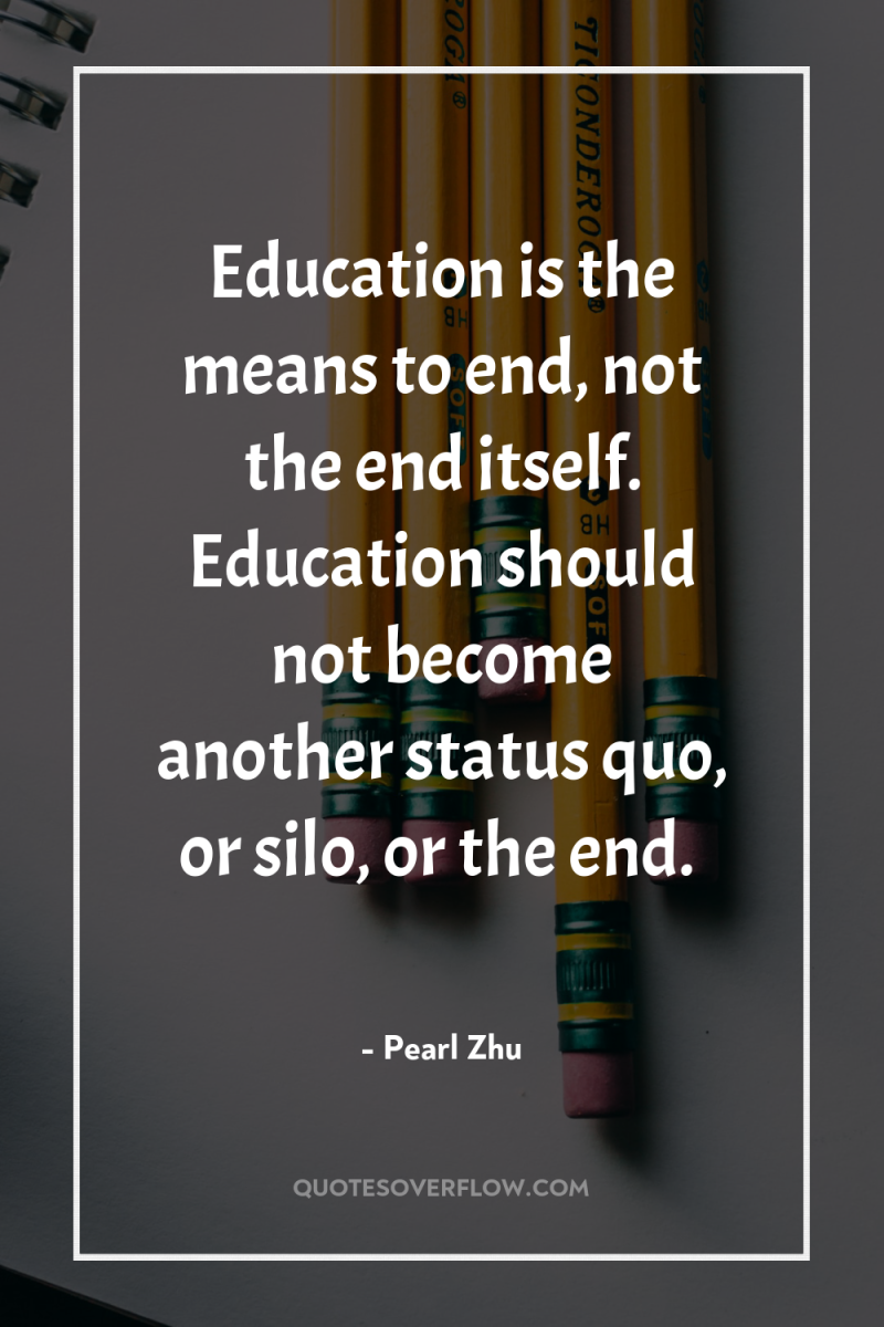 Education is the means to end, not the end itself....