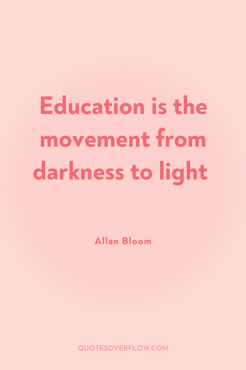 Education is the movement from darkness to light 