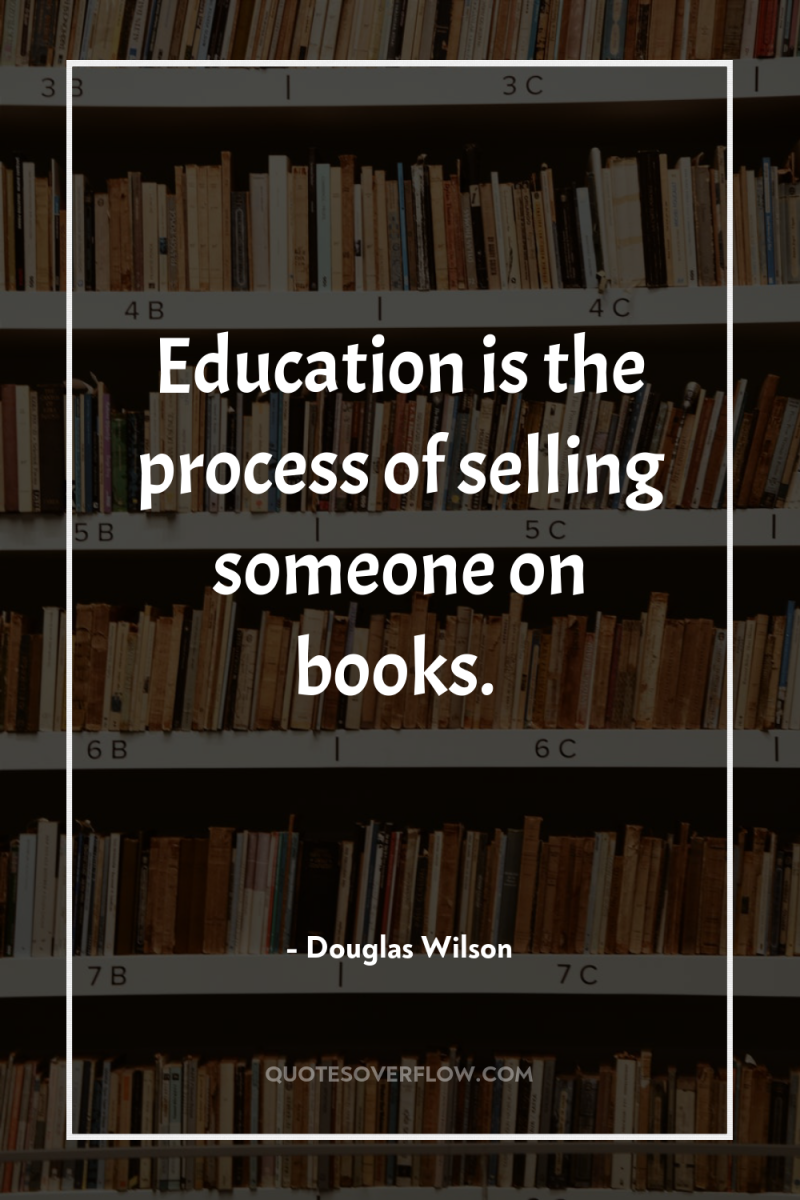 Education is the process of selling someone on books. 