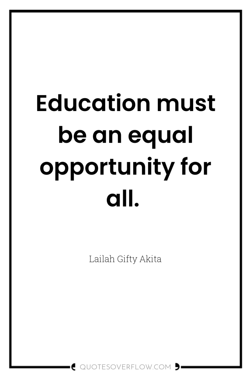 Education must be an equal opportunity for all. 