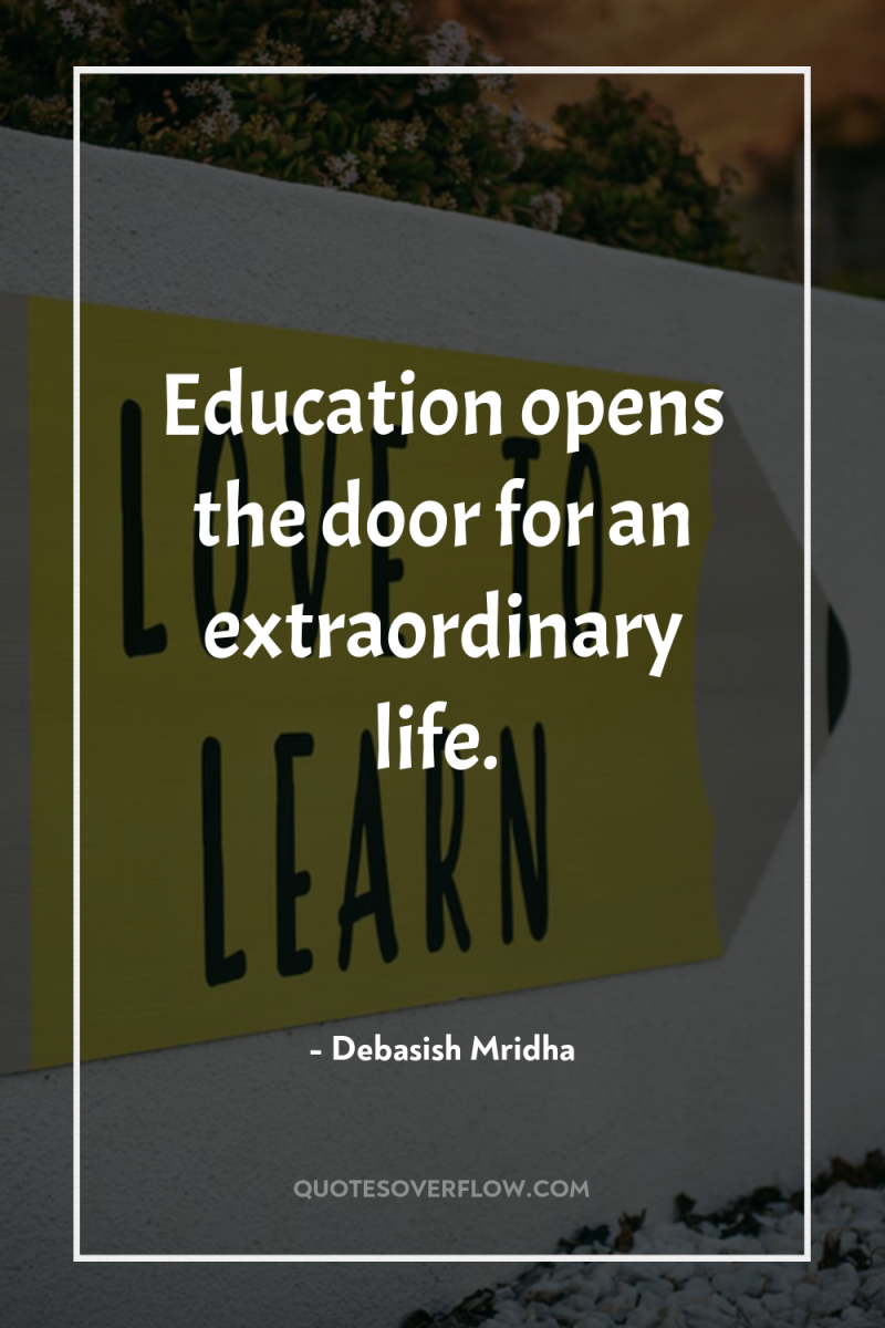 Education opens the door for an extraordinary life. 