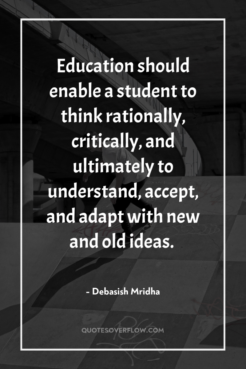 Education should enable a student to think rationally, critically, and...