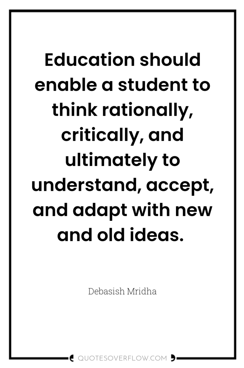 Education should enable a student to think rationally, critically, and...