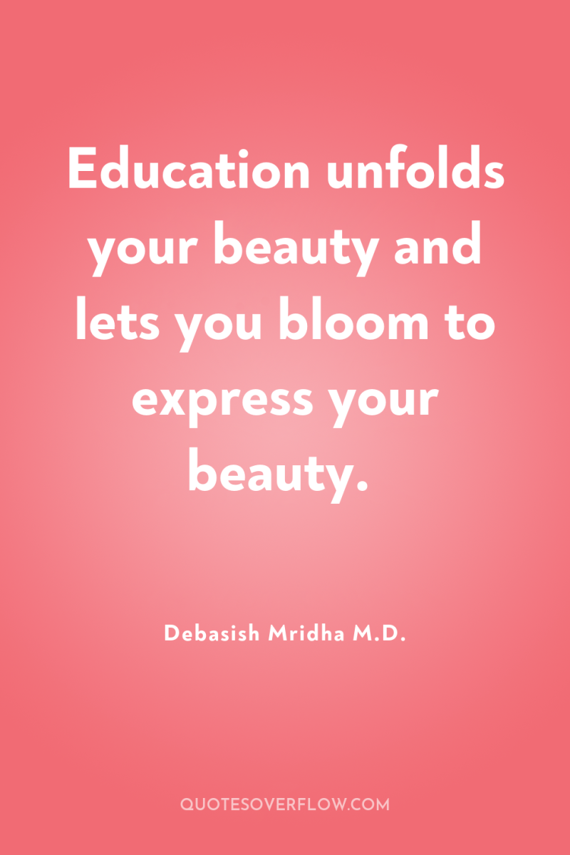 Education unfolds your beauty and lets you bloom to express...