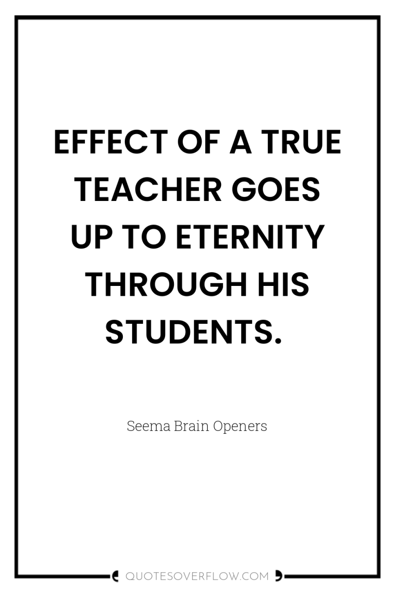 EFFECT OF A TRUE TEACHER GOES UP TO ETERNITY THROUGH...