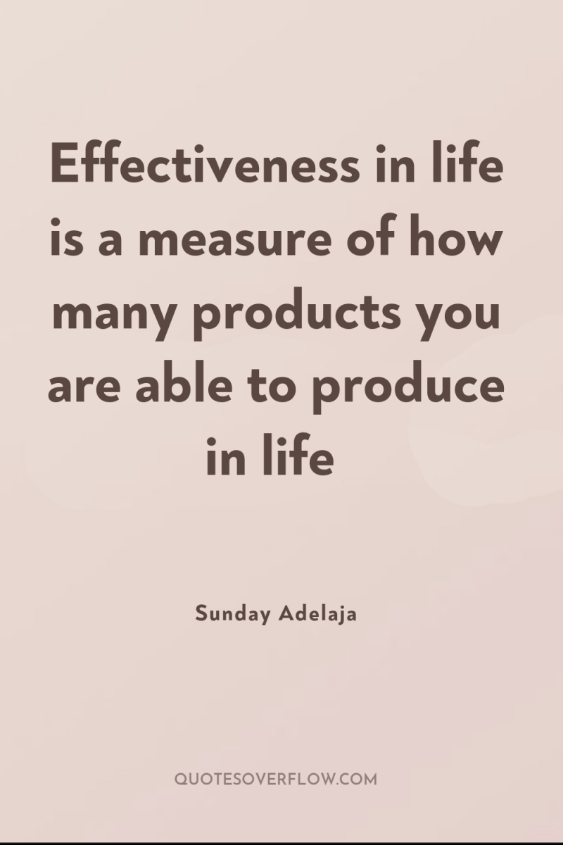Effectiveness in life is a measure of how many products...