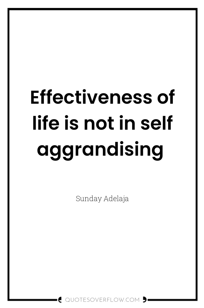 Effectiveness of life is not in self aggrandising 