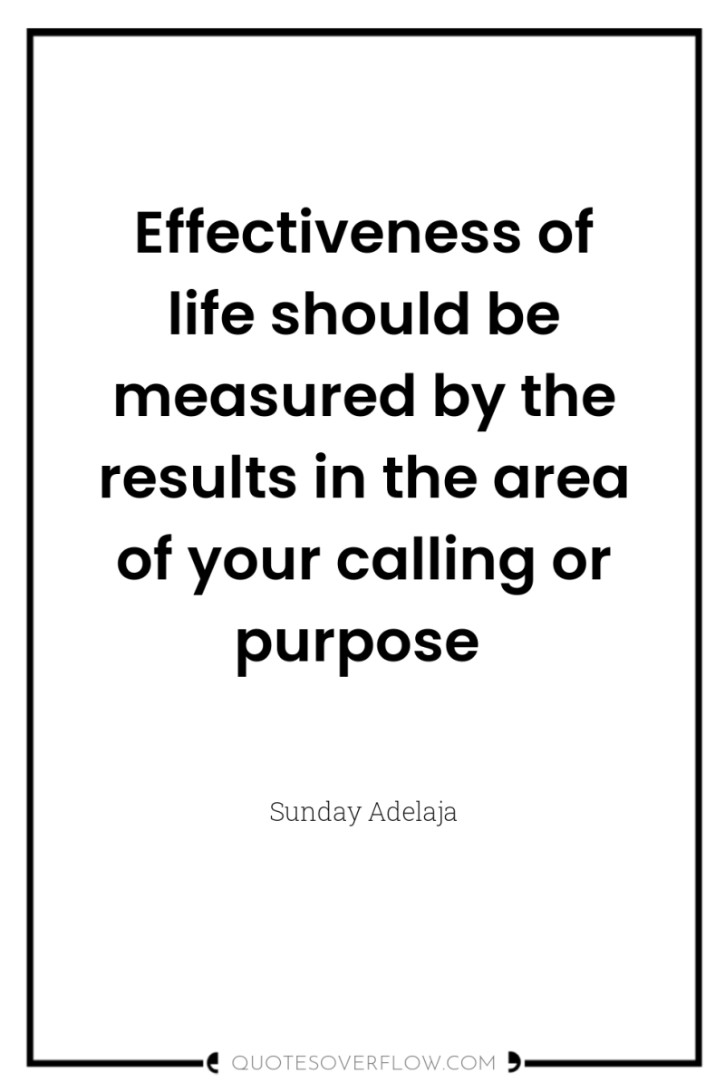 Effectiveness of life should be measured by the results in...
