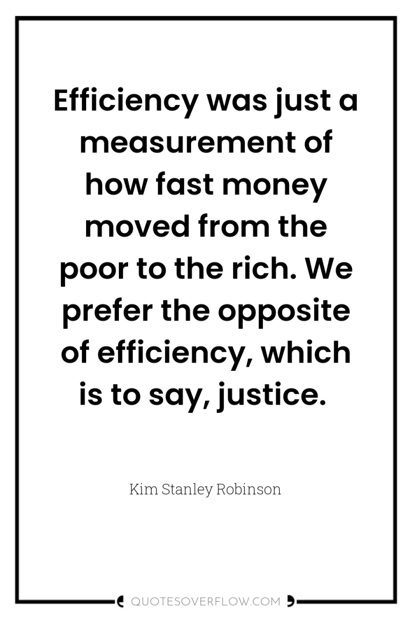 Efficiency was just a measurement of how fast money moved...