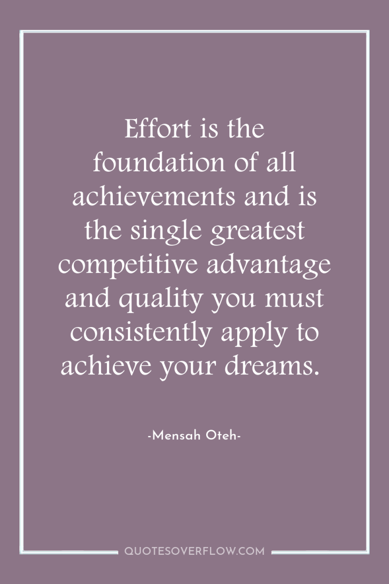 Effort is the foundation of all achievements and is the...