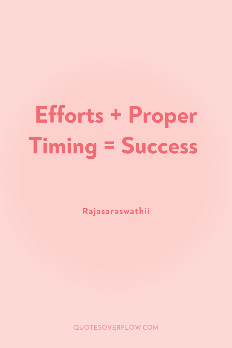 Efforts + Proper Timing = Success 
