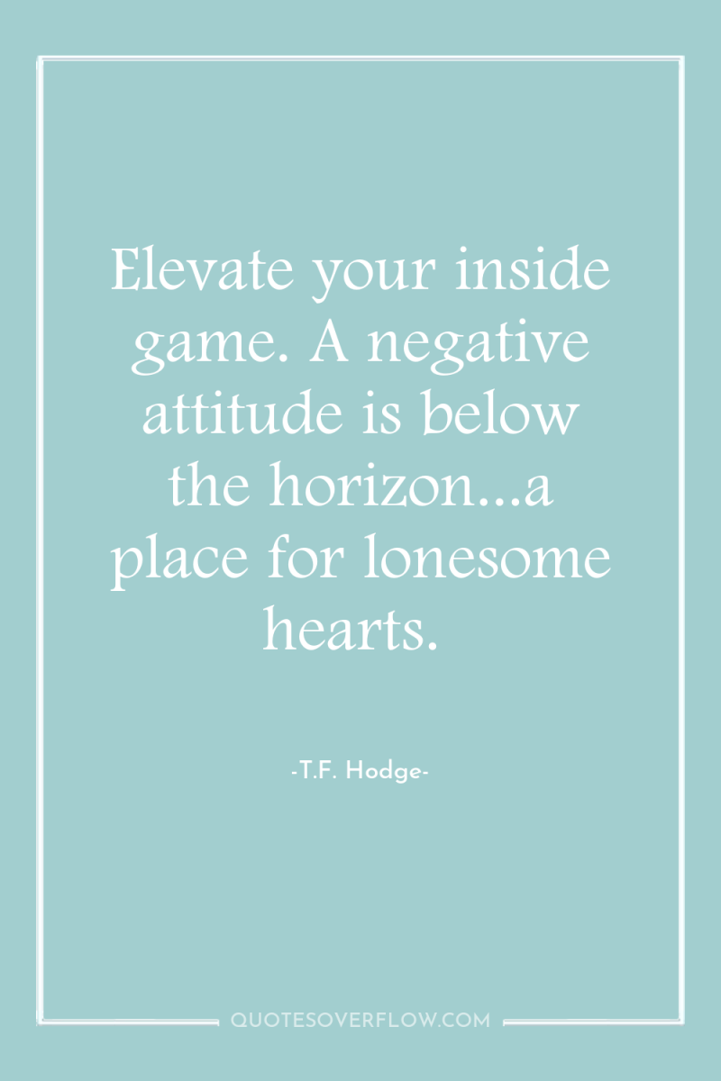 Elevate your inside game. A negative attitude is below the...