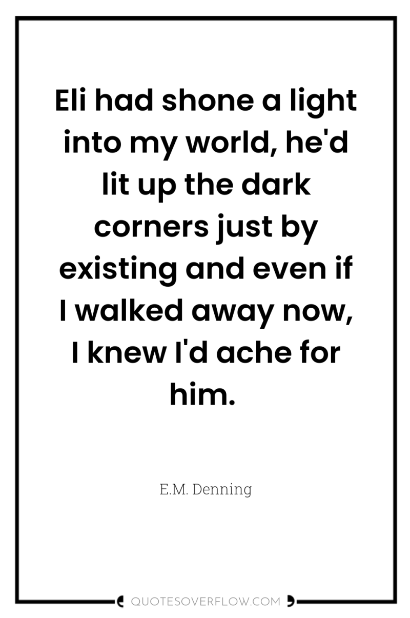 Eli had shone a light into my world, he'd lit...