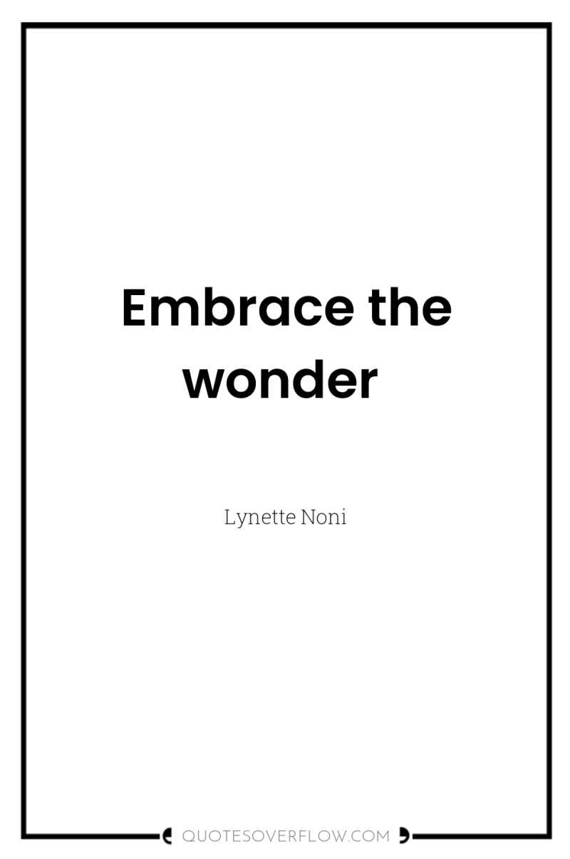 Embrace the wonder 