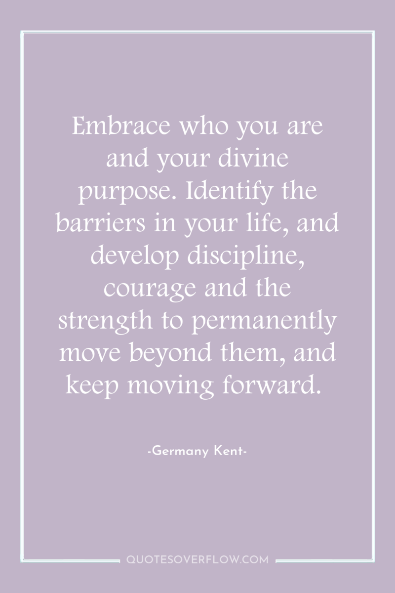 Embrace who you are and your divine purpose. Identify the...