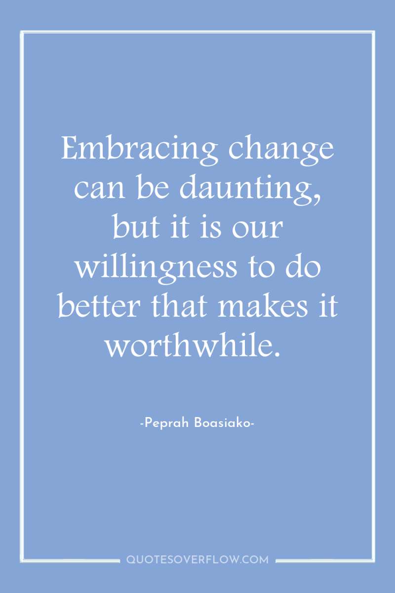 Embracing change can be daunting, but it is our willingness...
