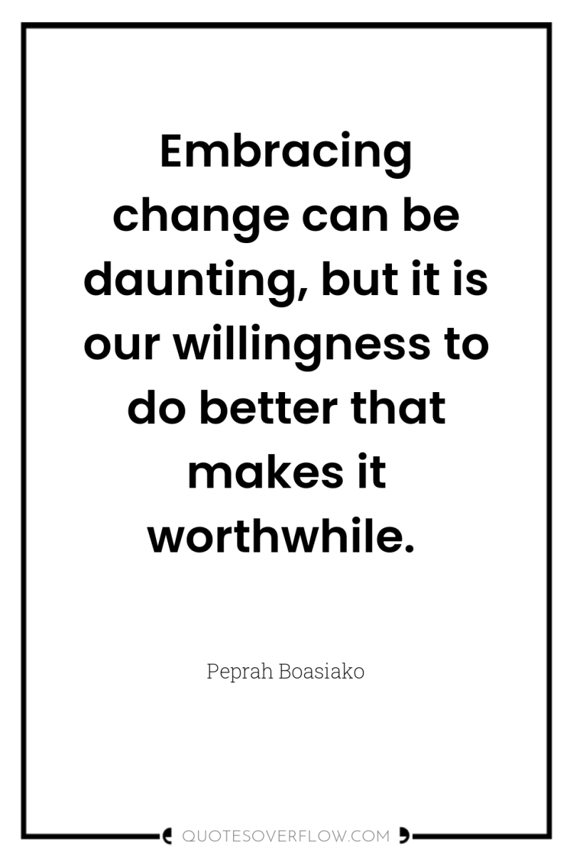 Embracing change can be daunting, but it is our willingness...