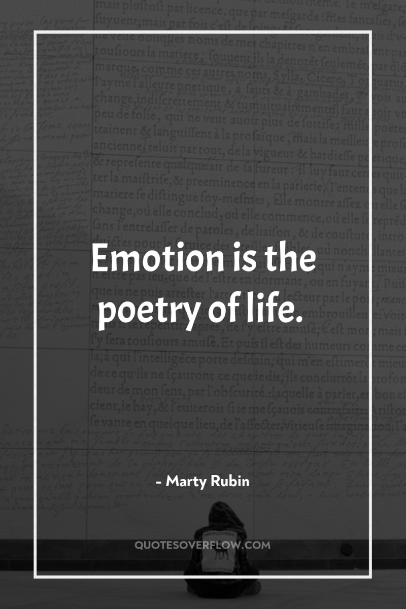 Emotion is the poetry of life. 