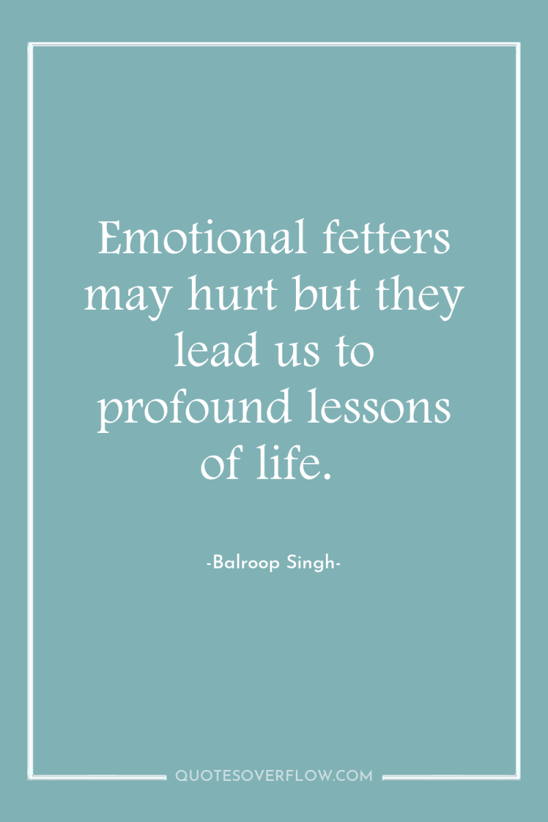 Emotional fetters may hurt but they lead us to profound...