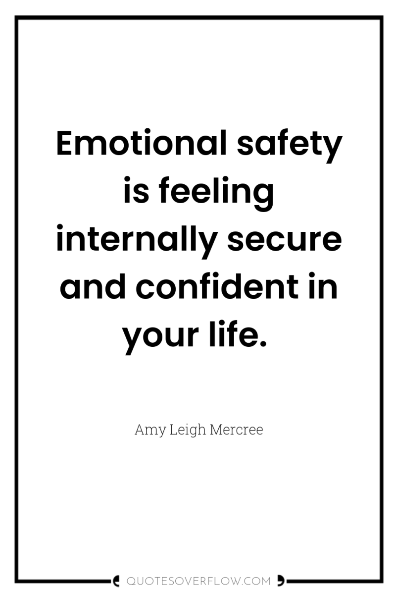 Emotional safety is feeling internally secure and confident in your...