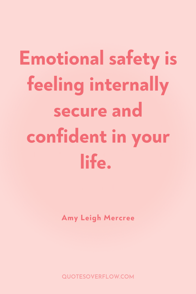 Emotional safety is feeling internally secure and confident in your...