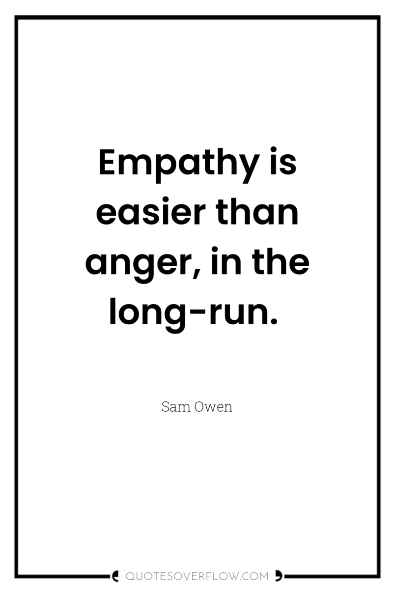 Empathy is easier than anger, in the long-run. 