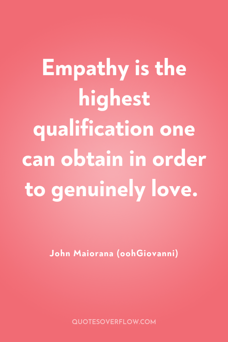Empathy is the highest qualification one can obtain in order...