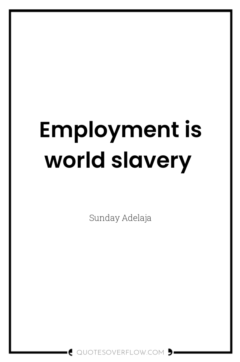 Employment is world slavery 