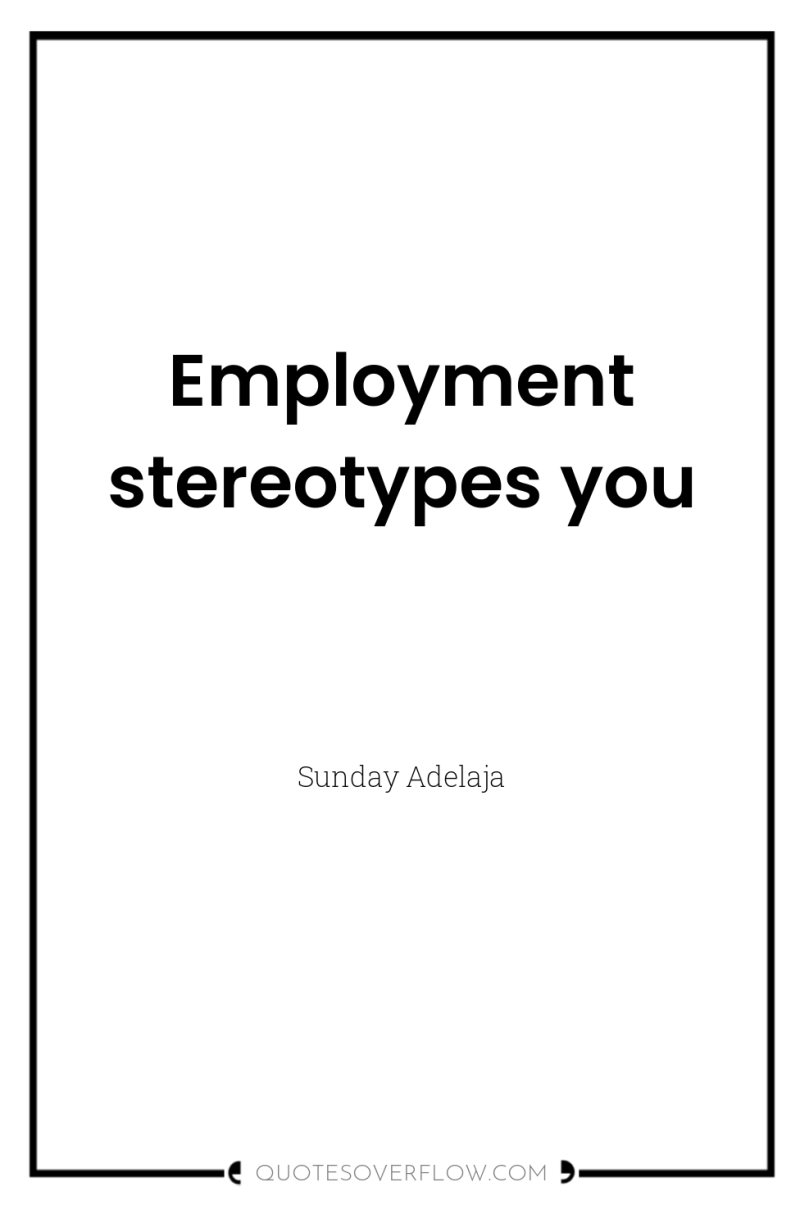 Employment stereotypes you 
