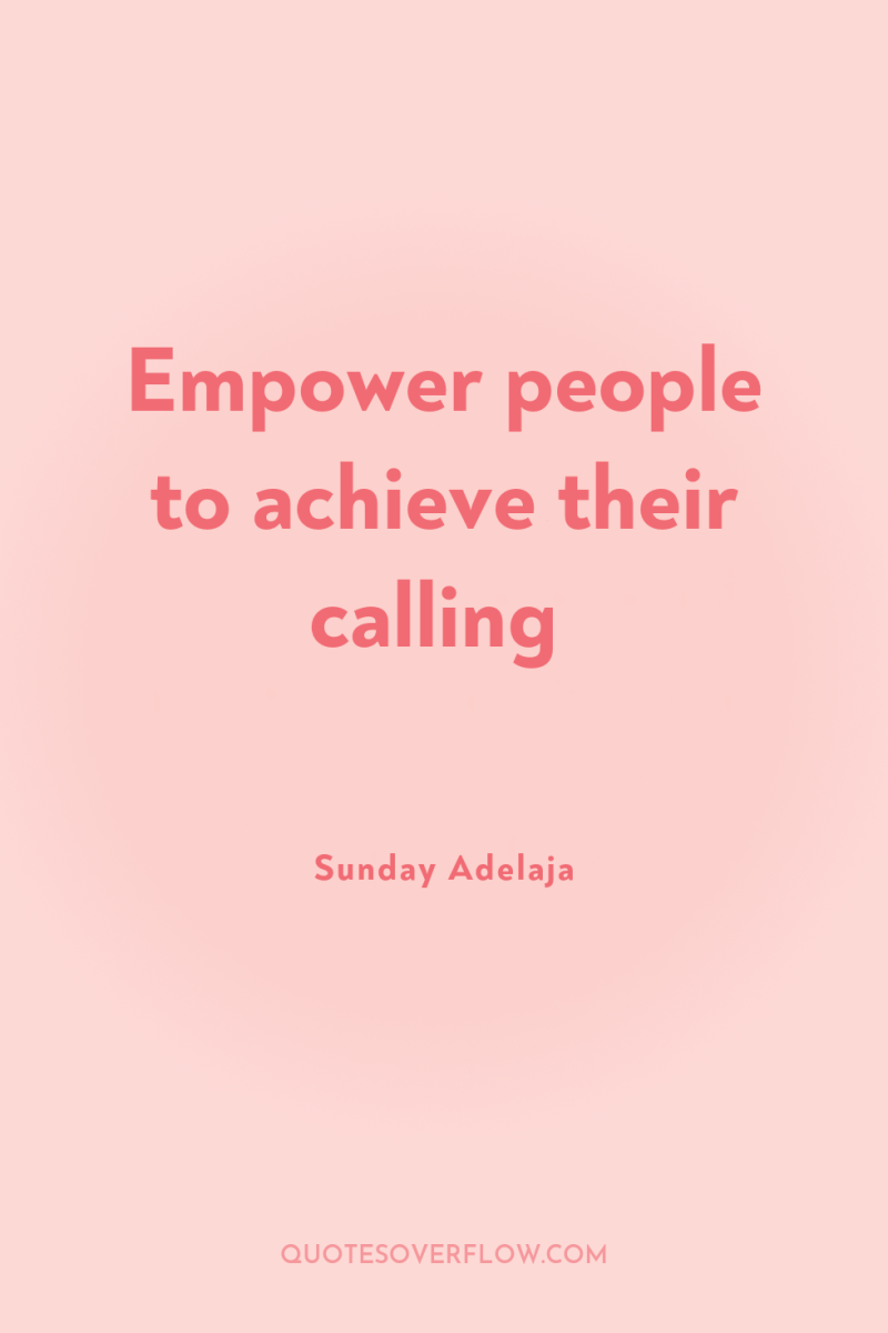 Empower people to achieve their calling 