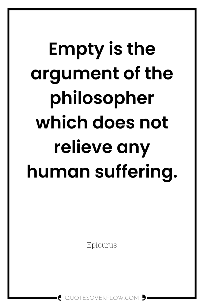 Empty is the argument of the philosopher which does not...