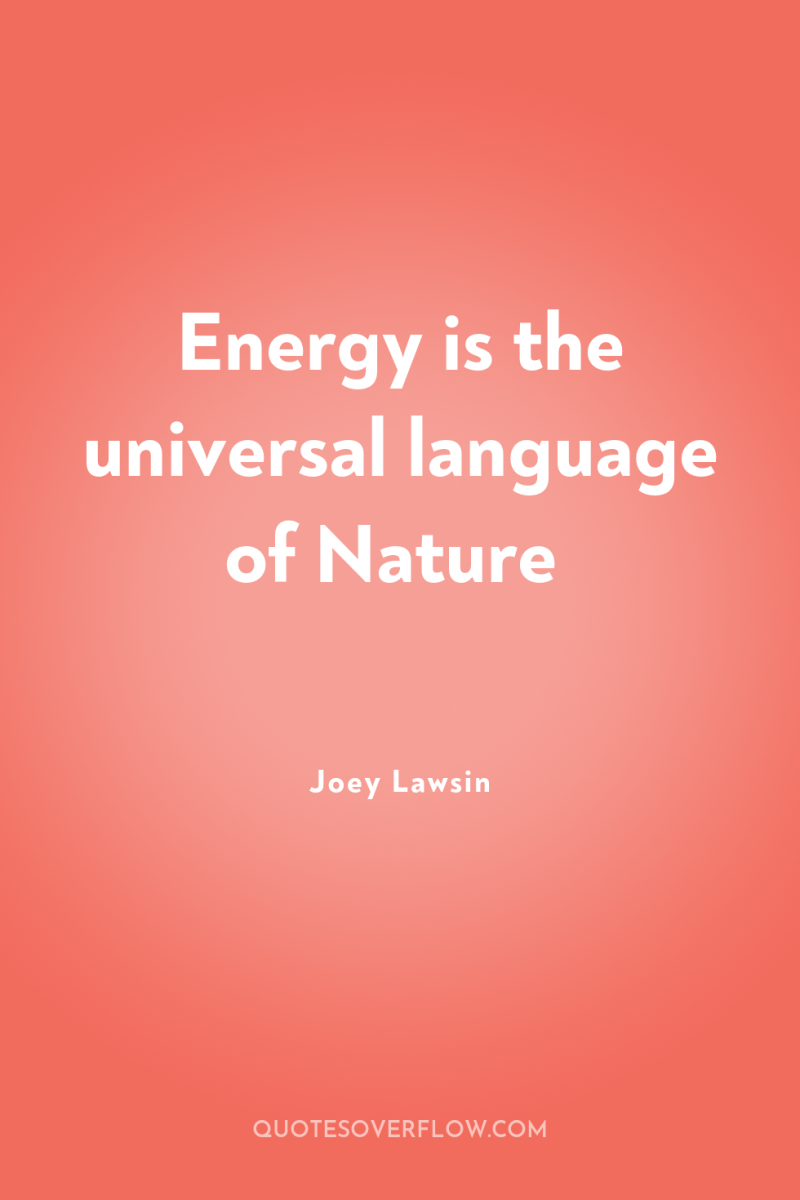 Energy is the universal language of Nature 