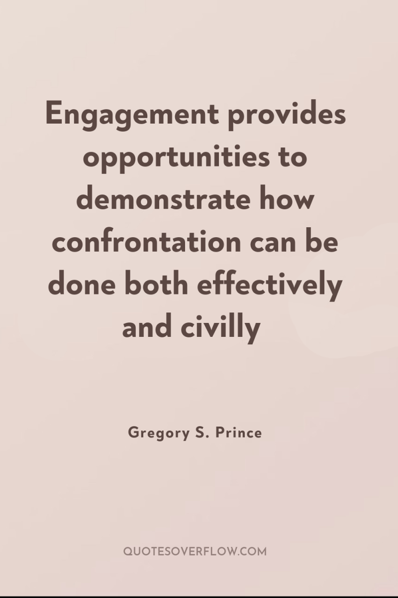 Engagement provides opportunities to demonstrate how confrontation can be done...