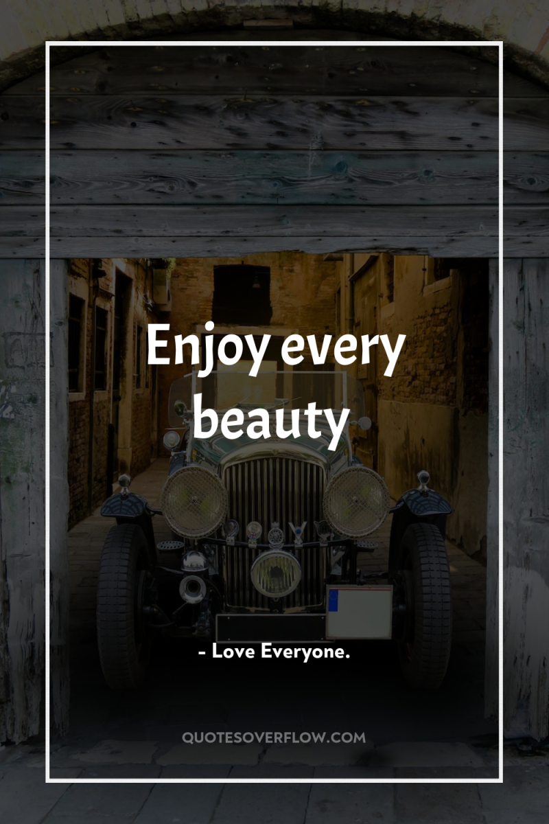 Enjoy every beauty 