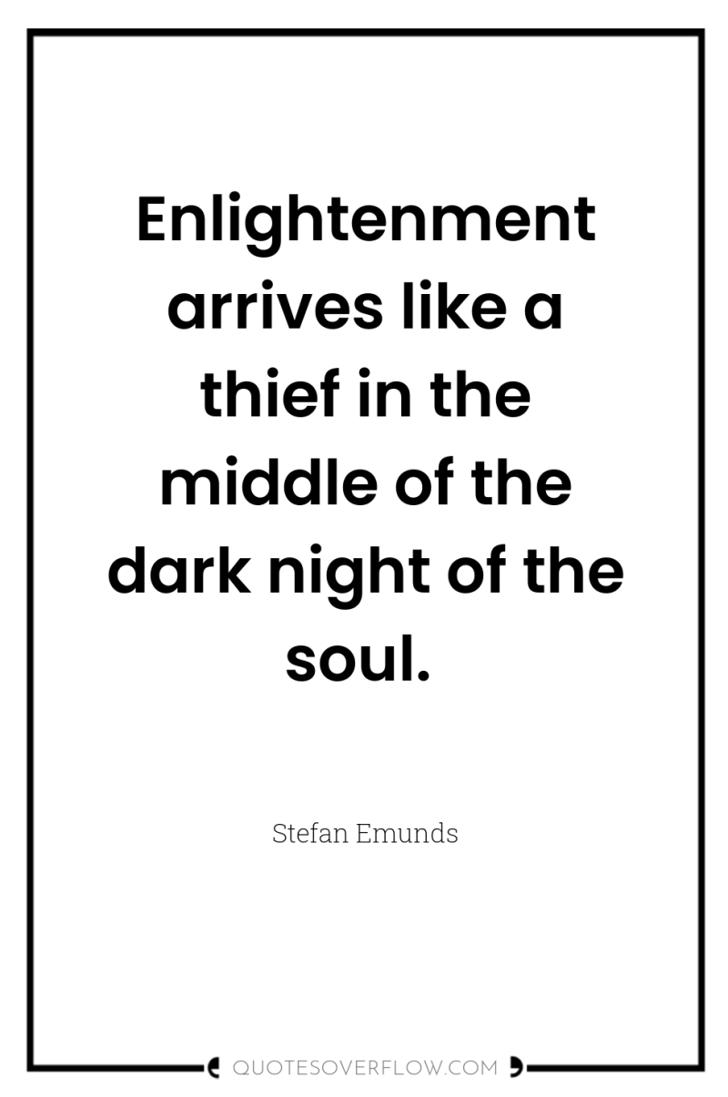 Enlightenment arrives like a thief in the middle of the...