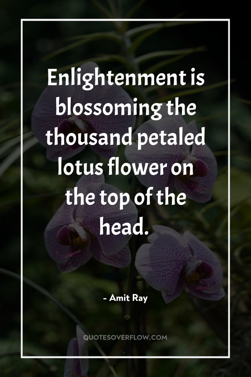 Enlightenment is blossoming the thousand petaled lotus flower on the...