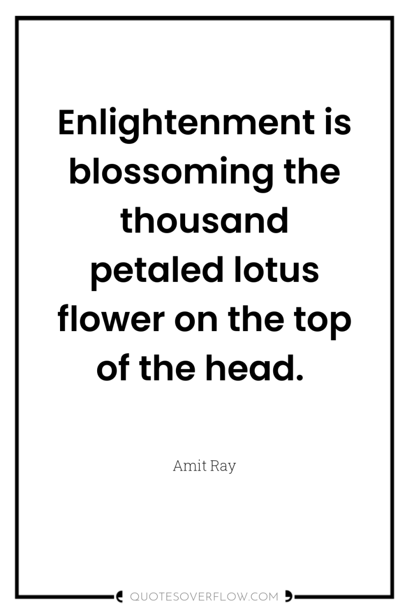 Enlightenment is blossoming the thousand petaled lotus flower on the...