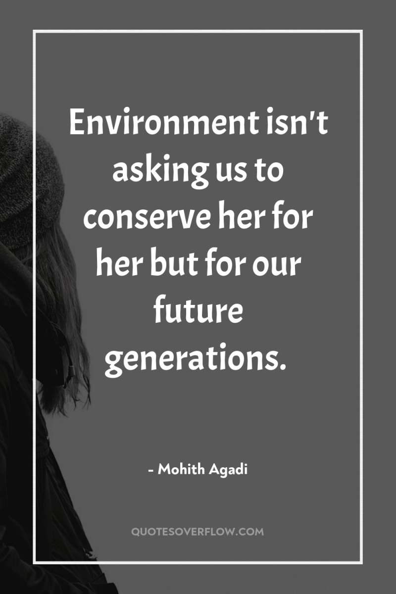 Environment isn't asking us to conserve her for her but...