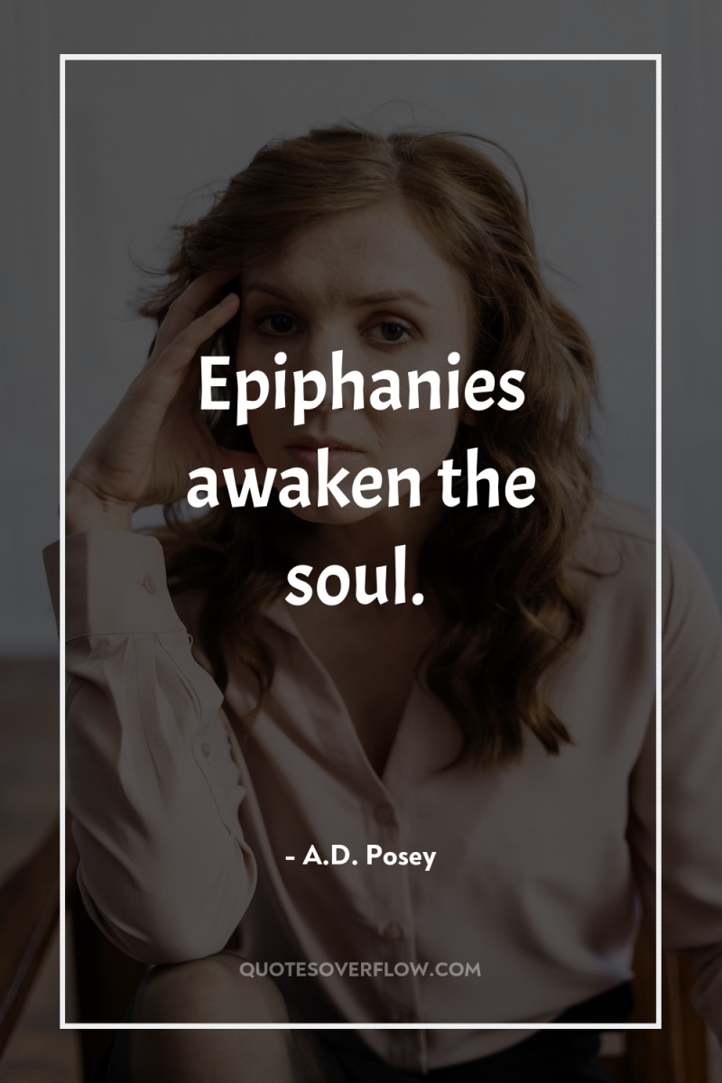 Epiphanies awaken the soul. 