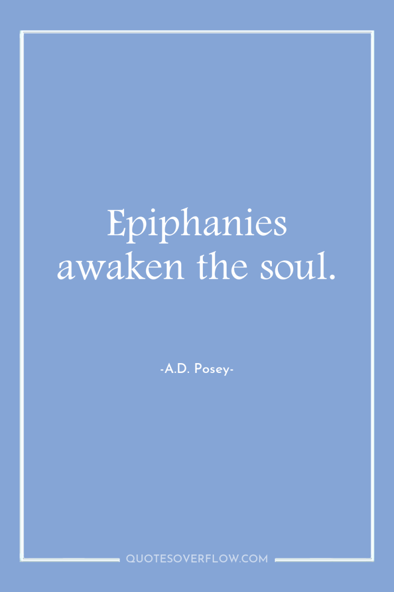 Epiphanies awaken the soul. 