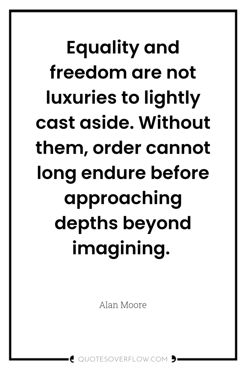 Equality and freedom are not luxuries to lightly cast aside....