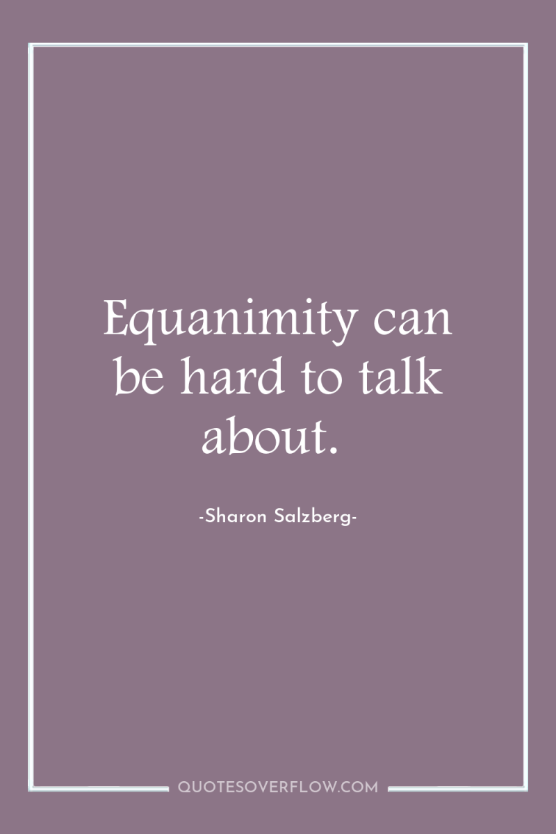 Equanimity can be hard to talk about. 
