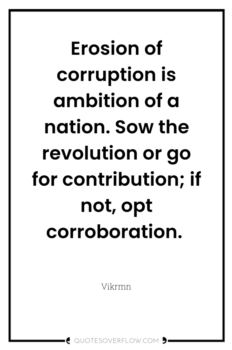Erosion of corruption is ambition of a nation. Sow the...