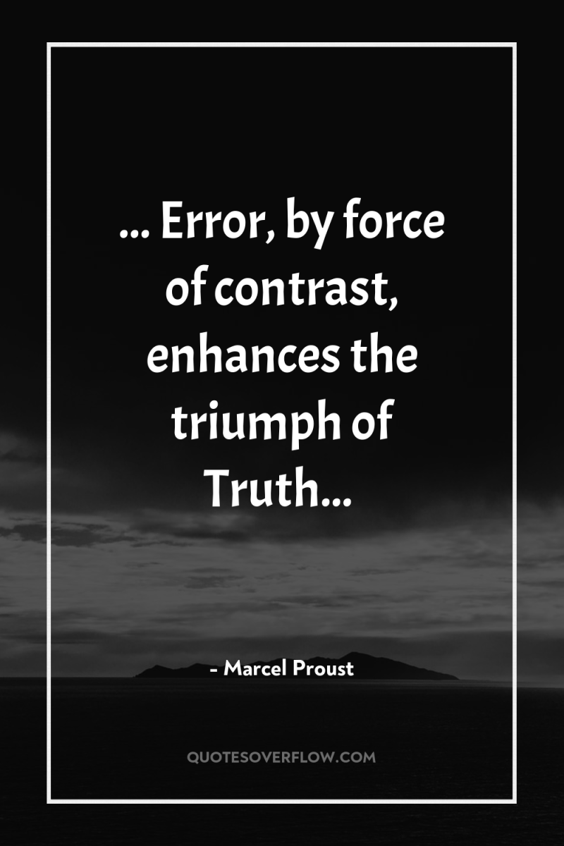 ... Error, by force of contrast, enhances the triumph of...