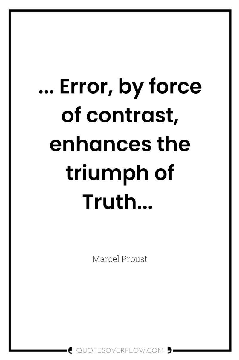 ... Error, by force of contrast, enhances the triumph of...