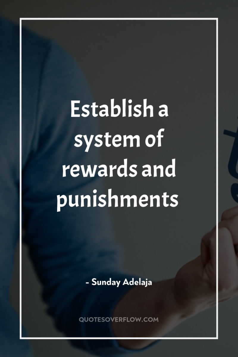 Establish a system of rewards and punishments 