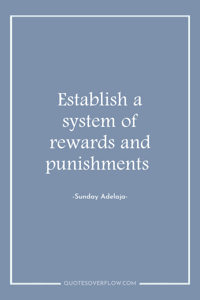 Establish a system of rewards and punishments 